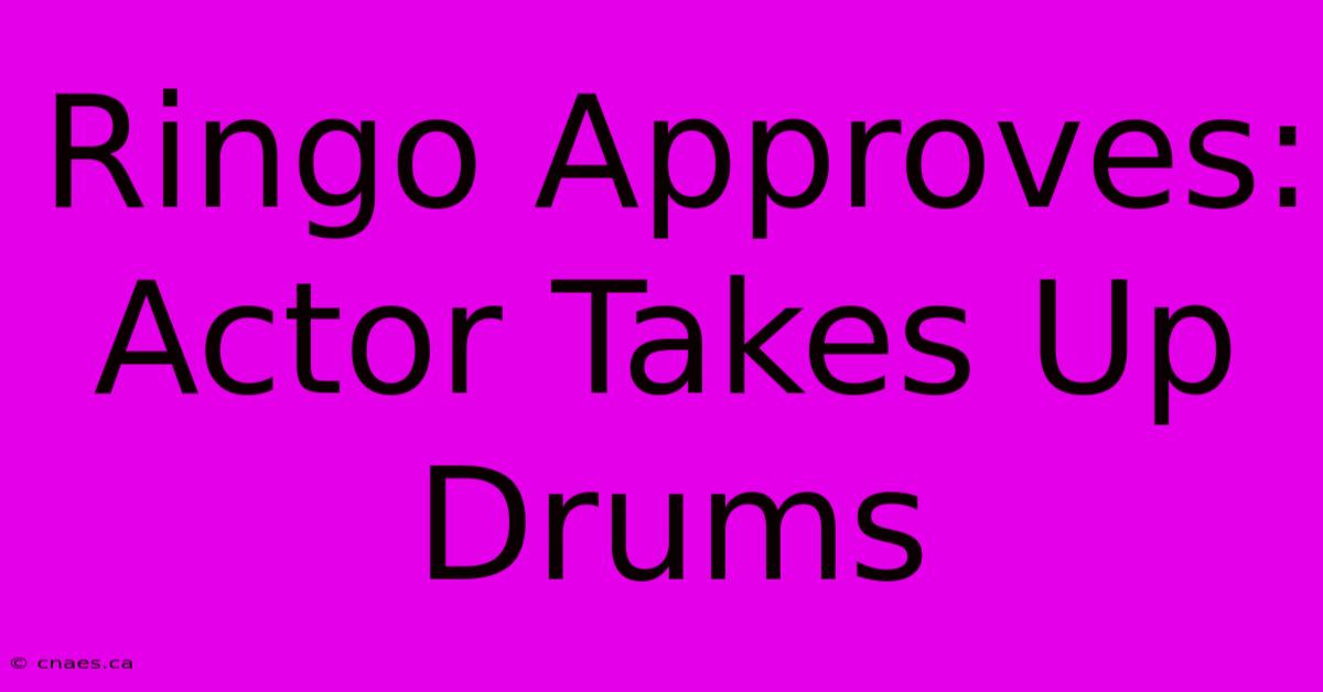 Ringo Approves: Actor Takes Up Drums