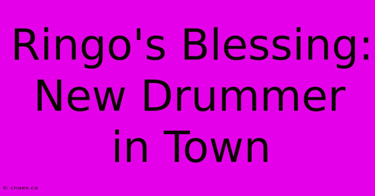 Ringo's Blessing: New Drummer In Town