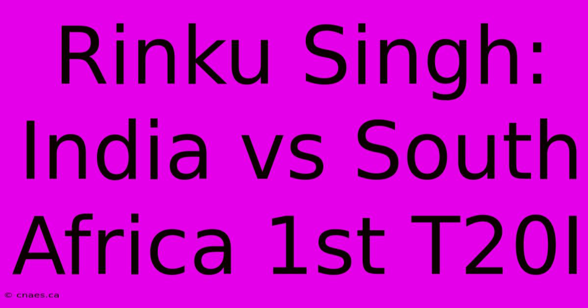 Rinku Singh: India Vs South Africa 1st T20I