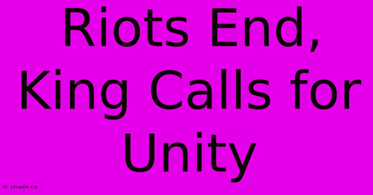 Riots End, King Calls For Unity