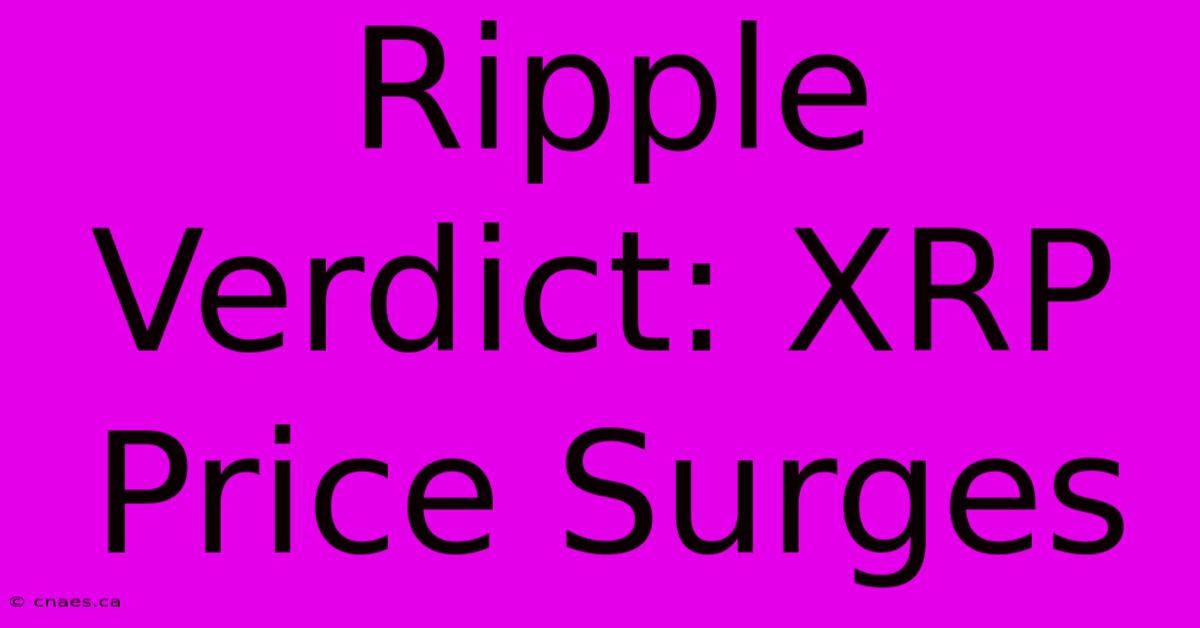 Ripple Verdict: XRP Price Surges