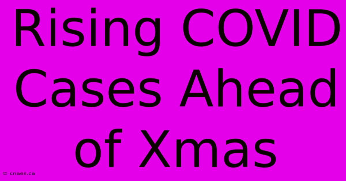 Rising COVID Cases Ahead Of Xmas