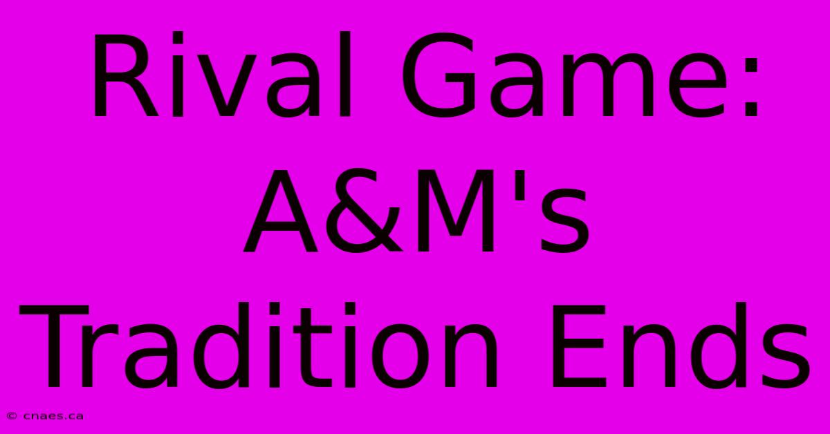 Rival Game: A&M's Tradition Ends