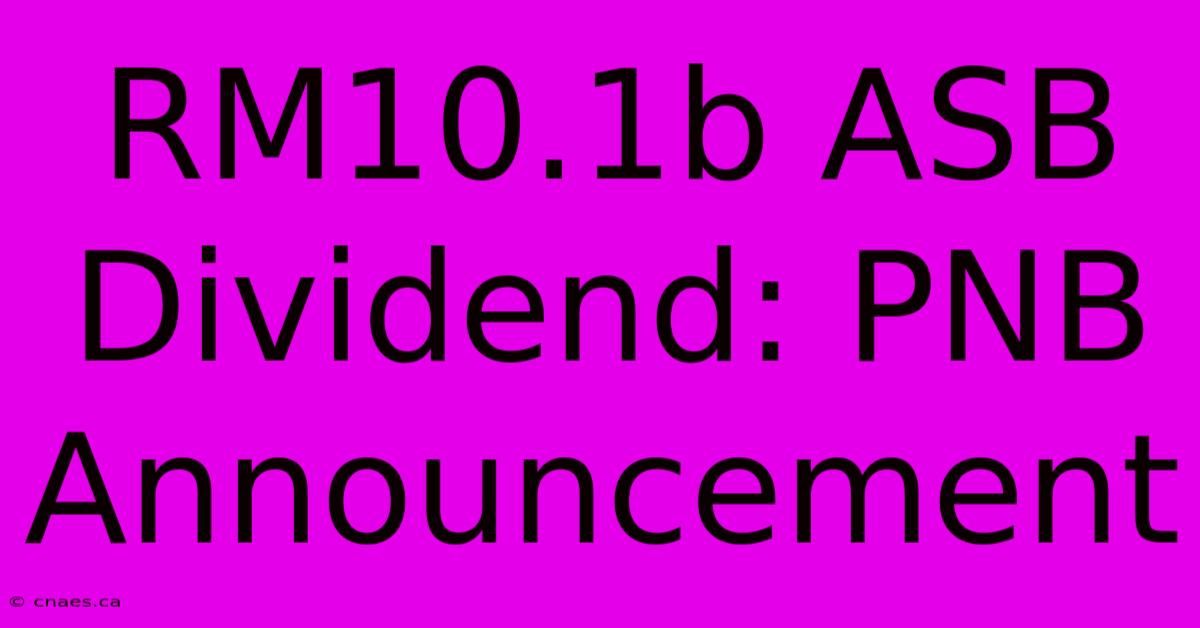 RM10.1b ASB Dividend: PNB Announcement