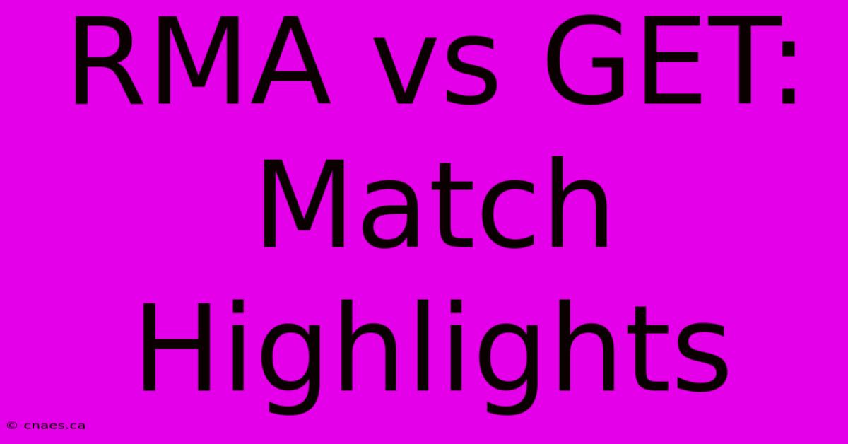 RMA Vs GET: Match Highlights