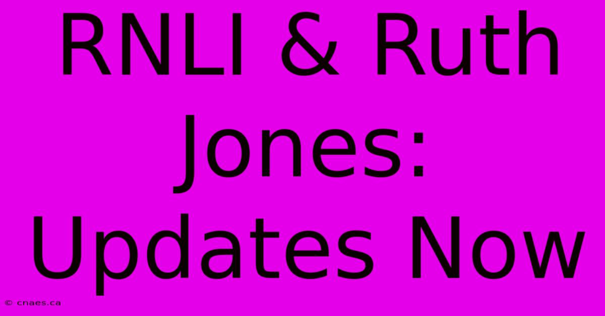 RNLI & Ruth Jones: Updates Now