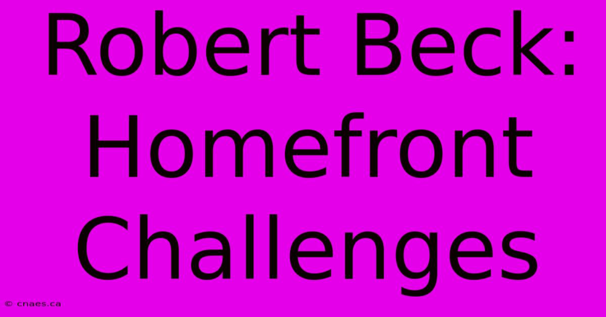 Robert Beck: Homefront Challenges