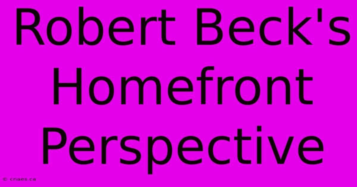 Robert Beck's Homefront Perspective