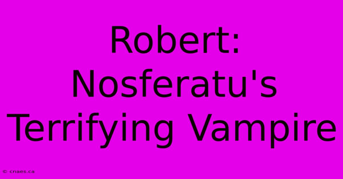 Robert: Nosferatu's Terrifying Vampire