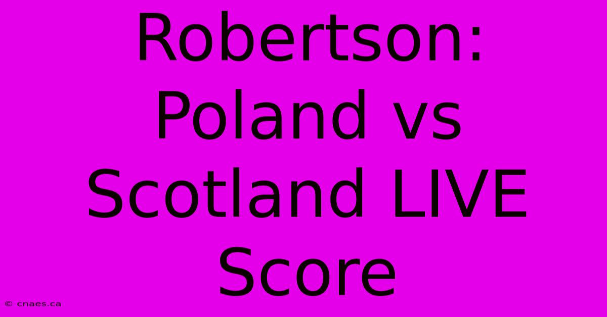 Robertson: Poland Vs Scotland LIVE Score