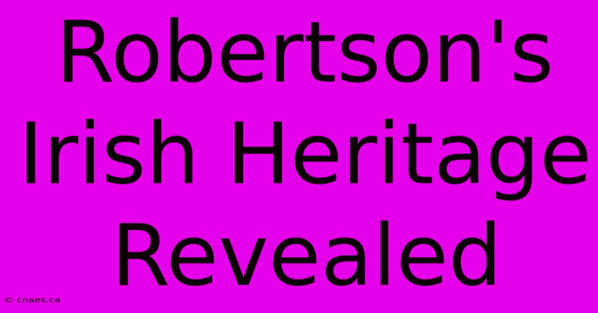 Robertson's Irish Heritage Revealed