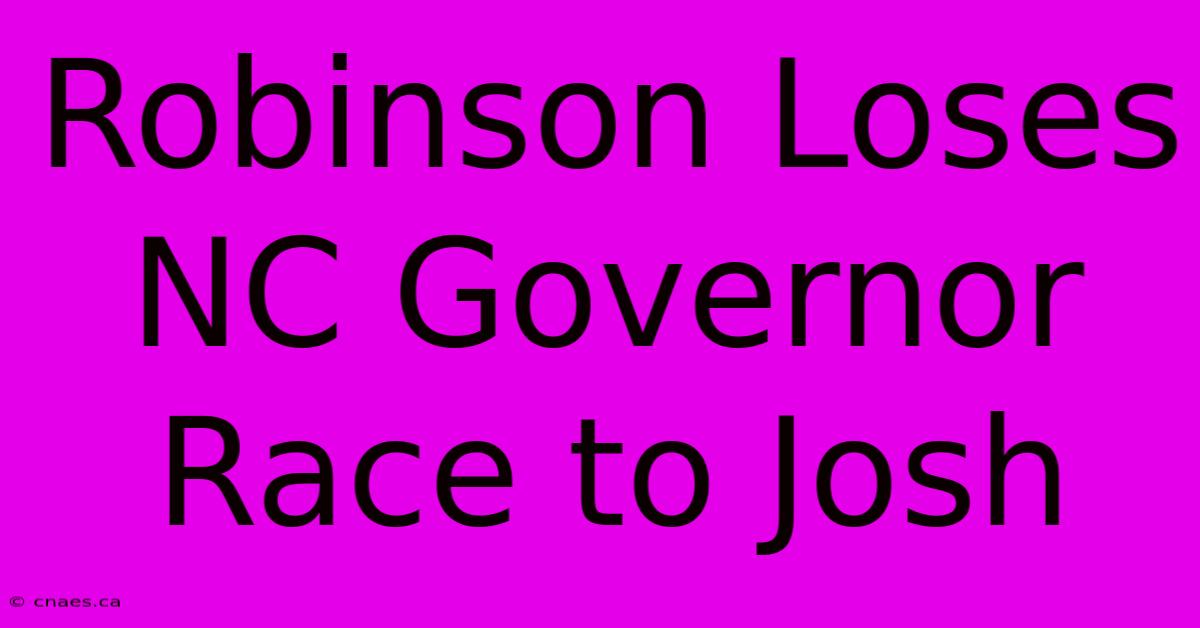 Robinson Loses NC Governor Race To Josh