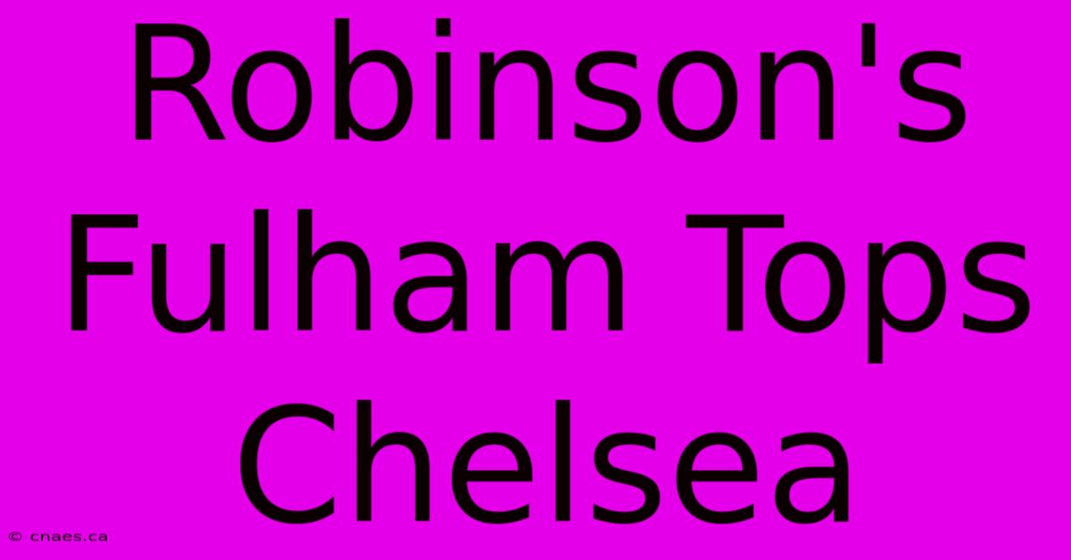 Robinson's Fulham Tops Chelsea