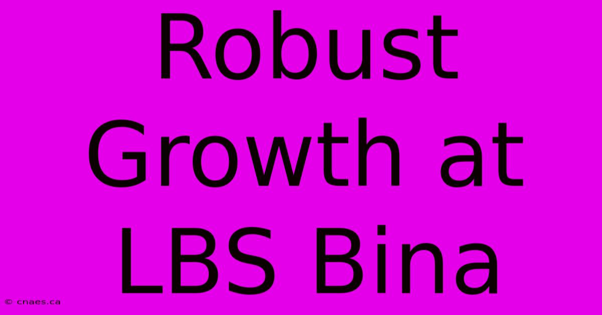 Robust Growth At LBS Bina