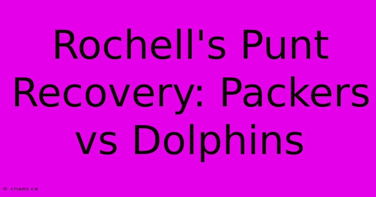 Rochell's Punt Recovery: Packers Vs Dolphins