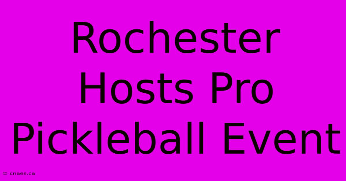 Rochester Hosts Pro Pickleball Event