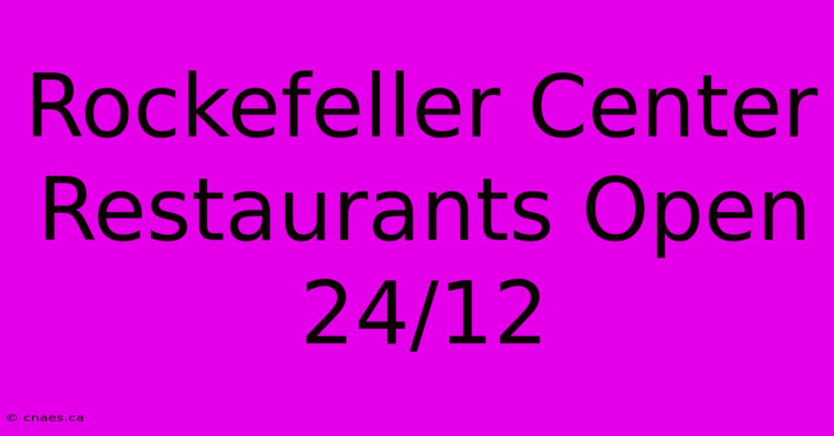 Rockefeller Center Restaurants Open 24/12