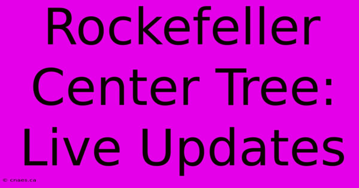 Rockefeller Center Tree: Live Updates