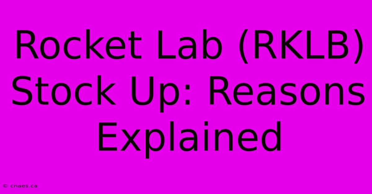 Rocket Lab (RKLB) Stock Up: Reasons Explained 