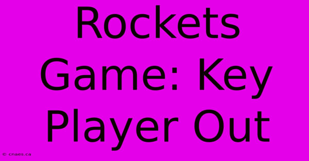 Rockets Game: Key Player Out