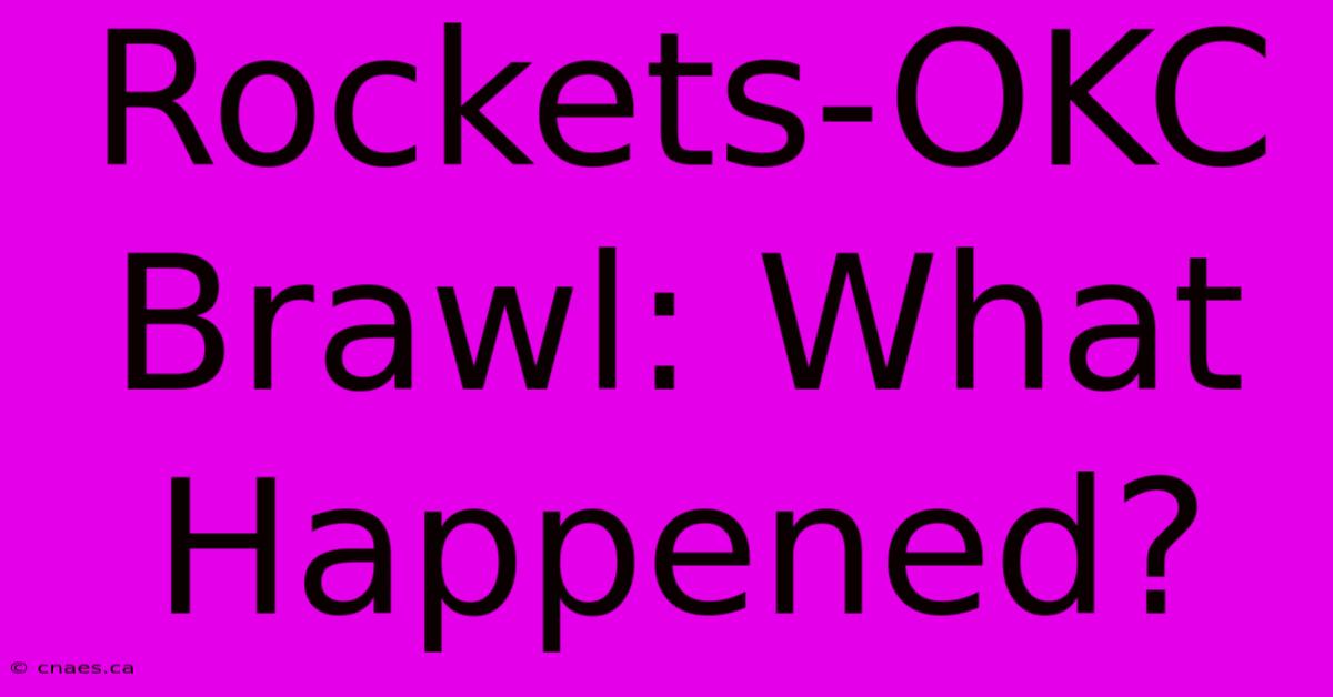 Rockets-OKC Brawl: What Happened?