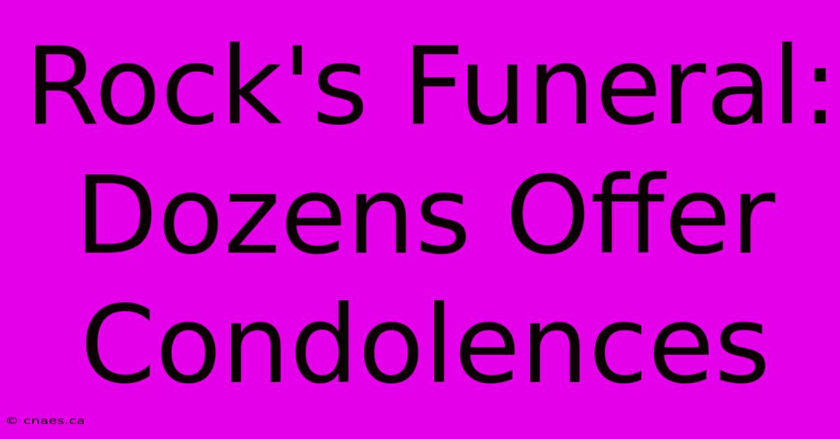 Rock's Funeral: Dozens Offer Condolences