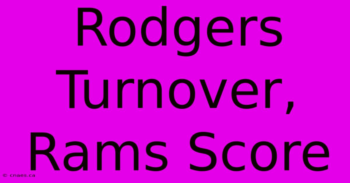 Rodgers Turnover, Rams Score