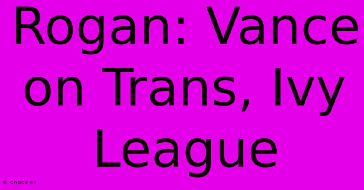 Rogan: Vance On Trans, Ivy League