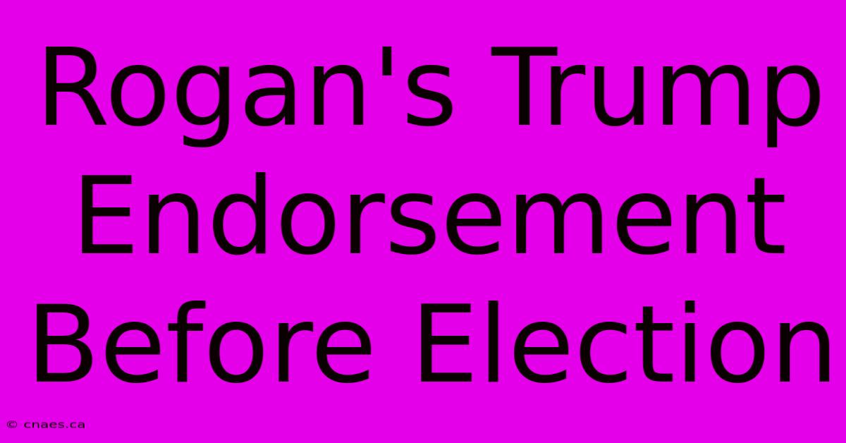 Rogan's Trump Endorsement Before Election