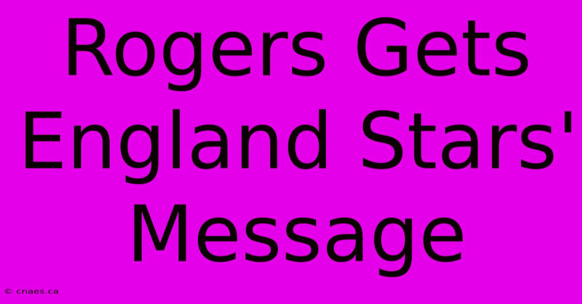 Rogers Gets England Stars' Message