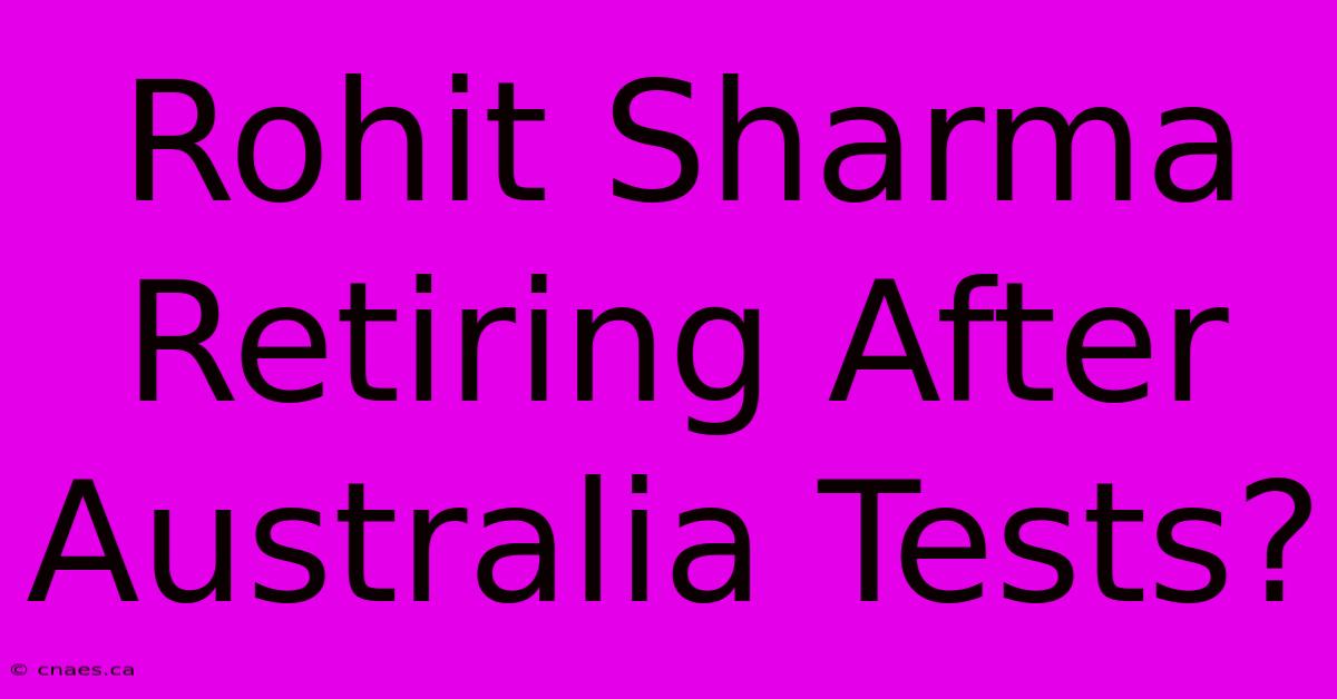 Rohit Sharma Retiring After Australia Tests?