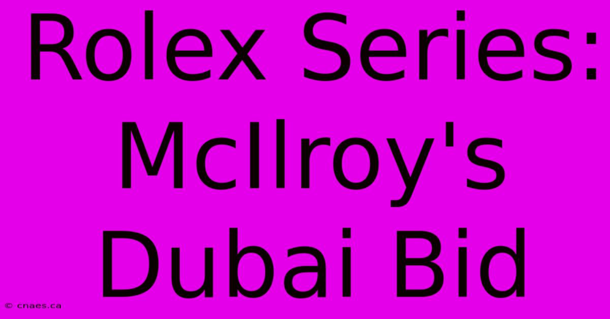 Rolex Series: McIlroy's Dubai Bid