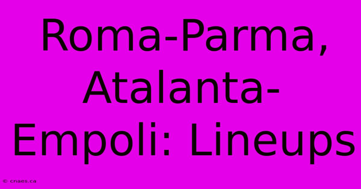 Roma-Parma, Atalanta-Empoli: Lineups