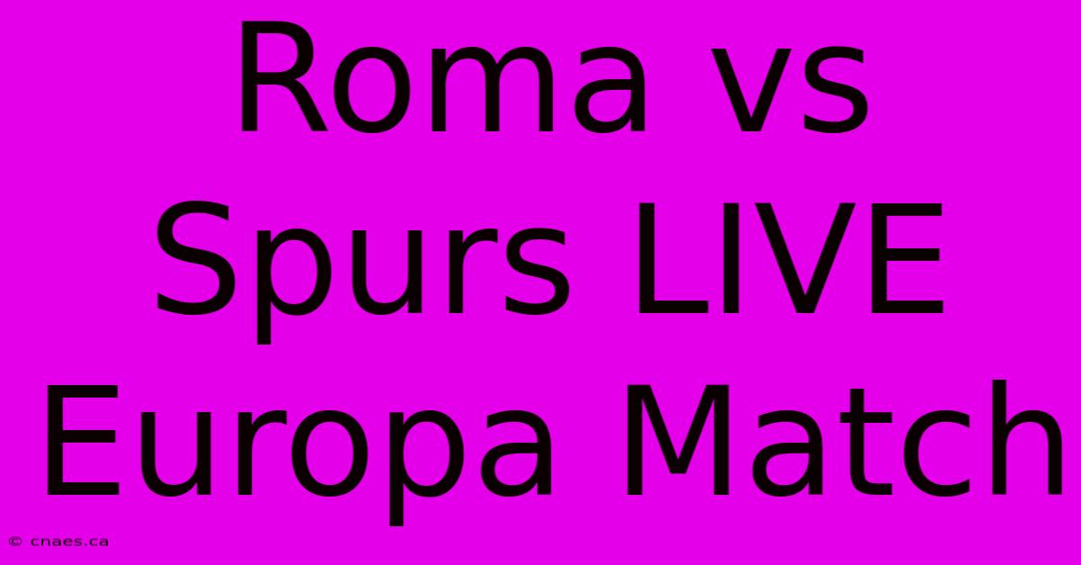 Roma Vs Spurs LIVE Europa Match