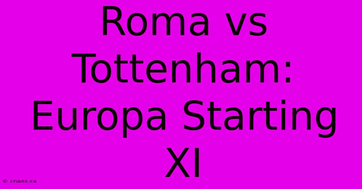 Roma Vs Tottenham: Europa Starting XI