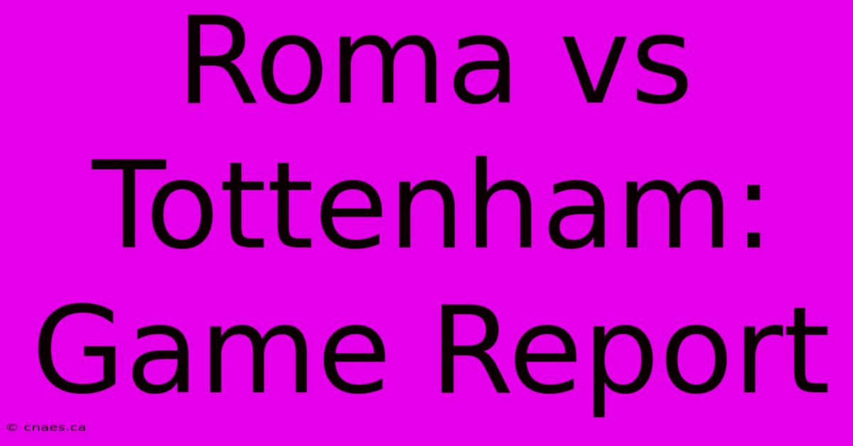 Roma Vs Tottenham: Game Report