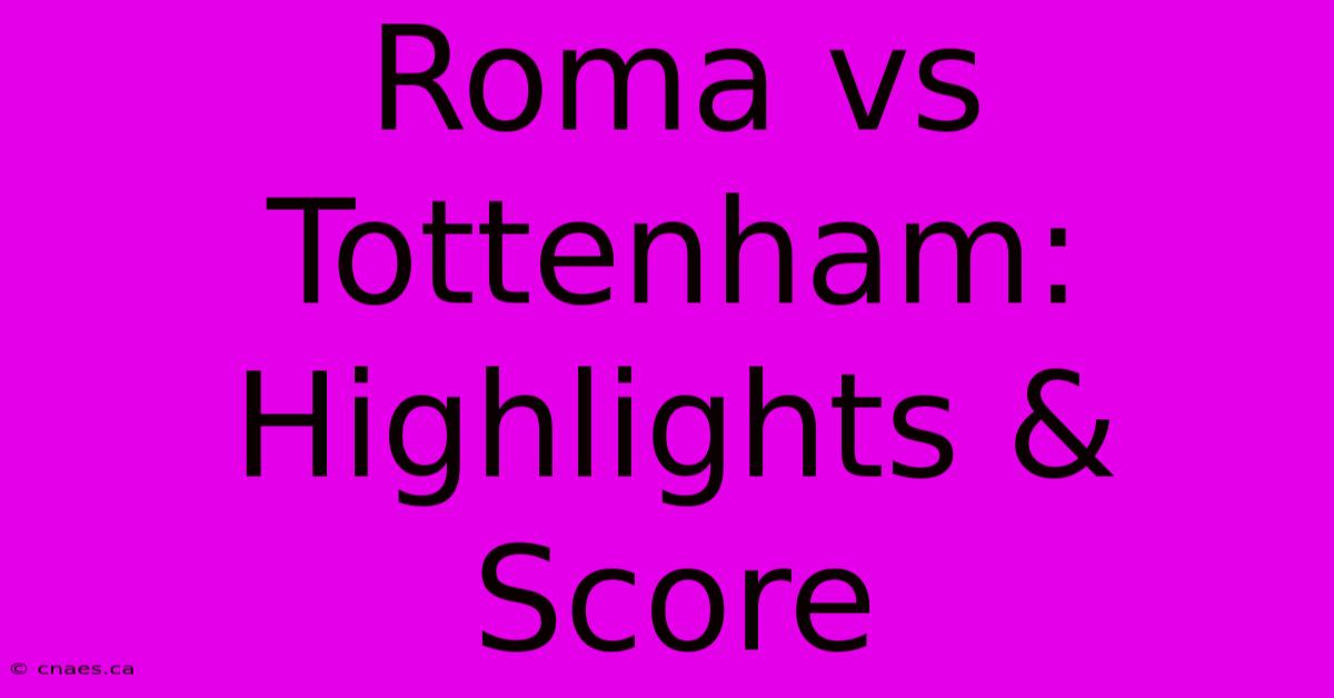 Roma Vs Tottenham: Highlights & Score