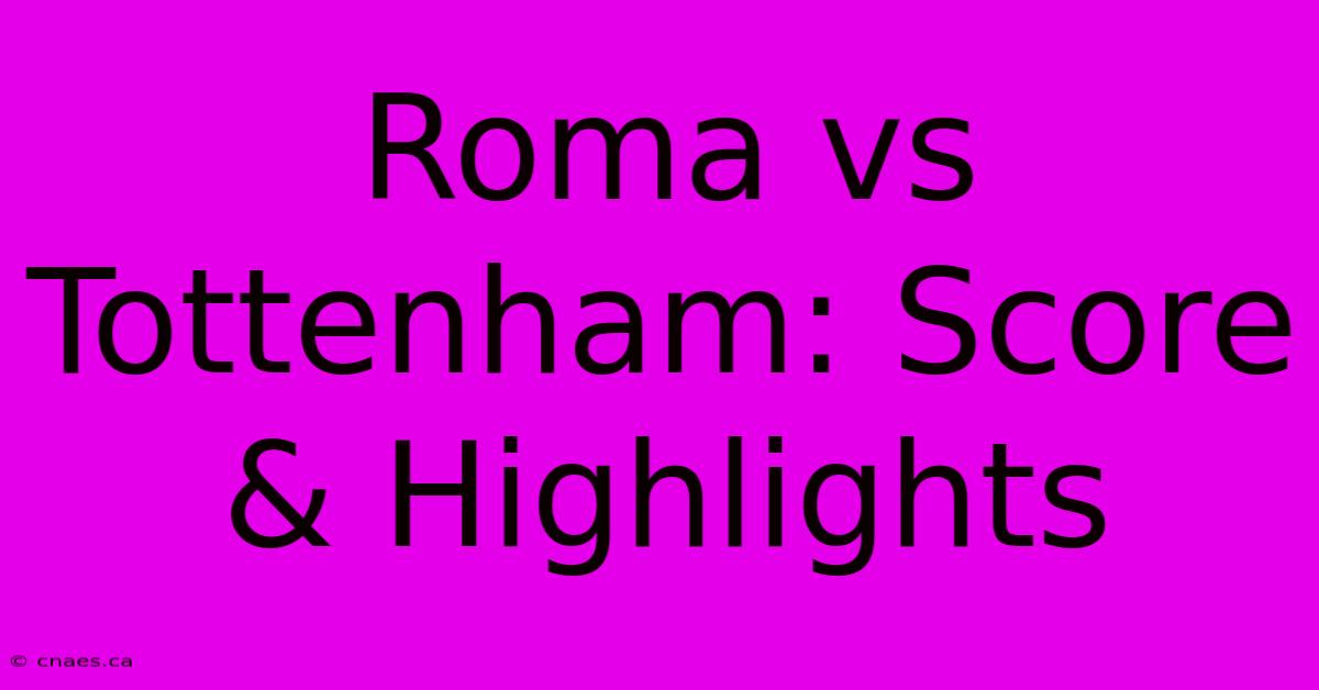 Roma Vs Tottenham: Score & Highlights