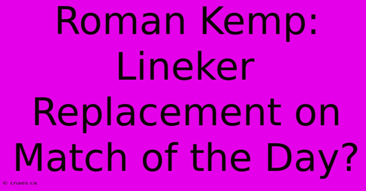 Roman Kemp: Lineker Replacement On Match Of The Day?