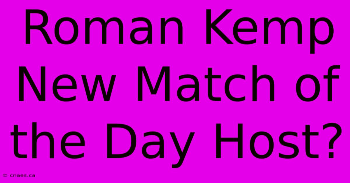 Roman Kemp New Match Of The Day Host?