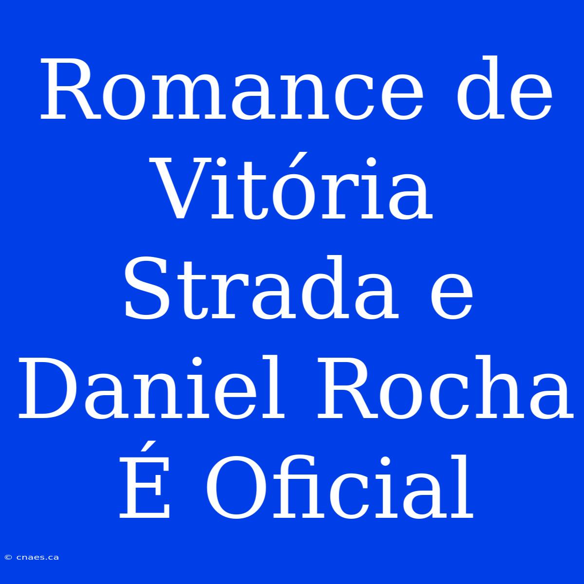 Romance De Vitória Strada E Daniel Rocha É Oficial