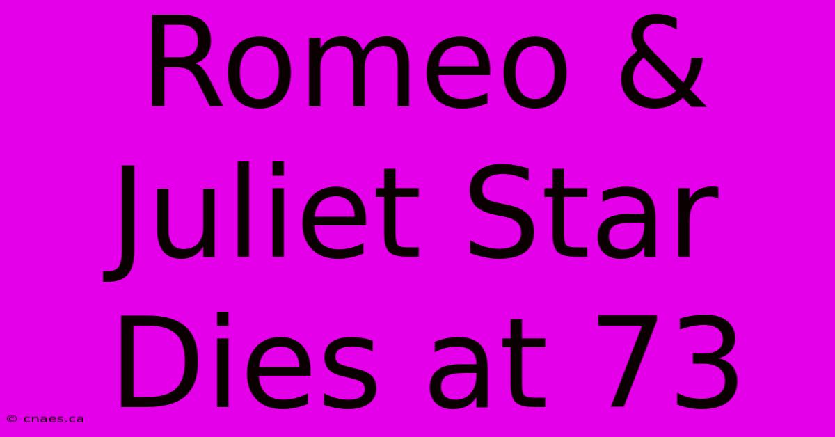 Romeo & Juliet Star Dies At 73