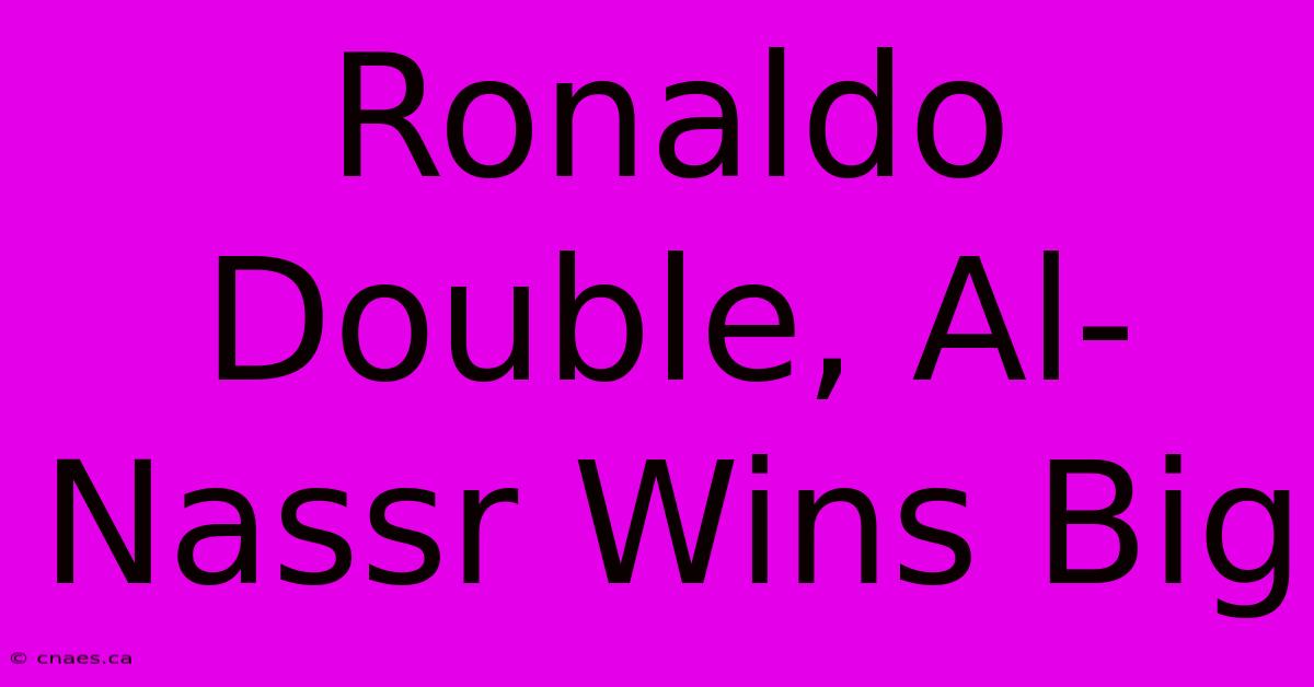 Ronaldo Double, Al-Nassr Wins Big