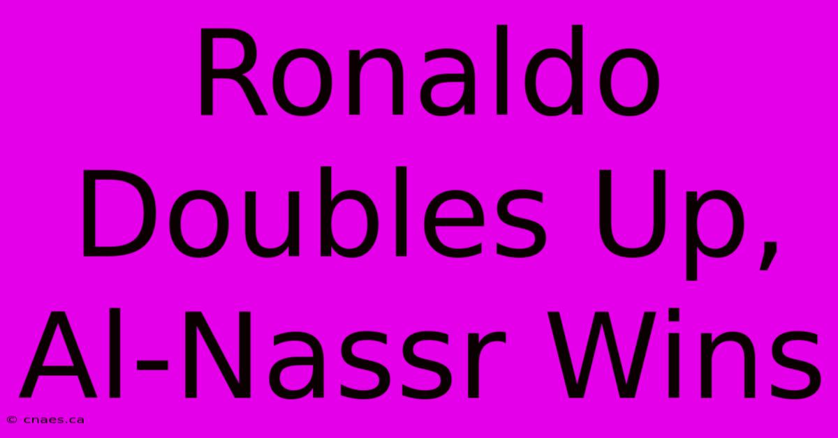 Ronaldo Doubles Up, Al-Nassr Wins