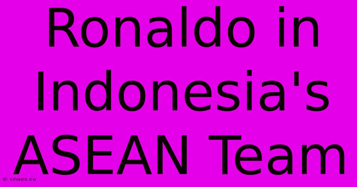 Ronaldo In Indonesia's ASEAN Team