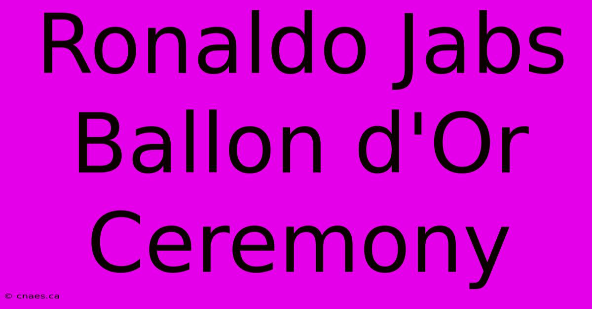 Ronaldo Jabs Ballon D'Or Ceremony