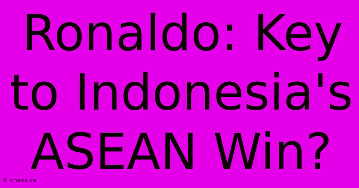 Ronaldo: Key To Indonesia's ASEAN Win?