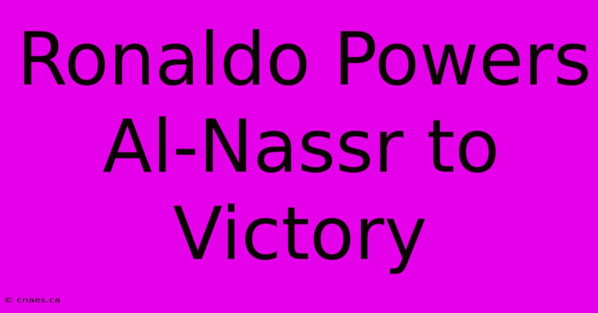 Ronaldo Powers Al-Nassr To Victory