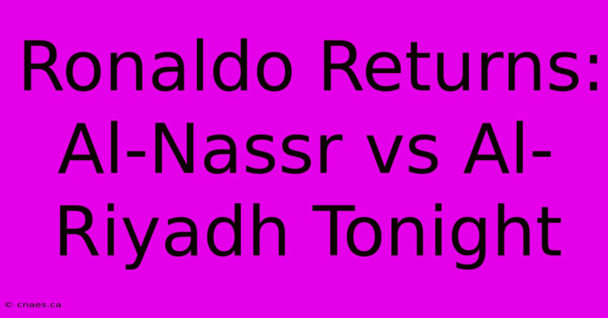 Ronaldo Returns: Al-Nassr Vs Al-Riyadh Tonight