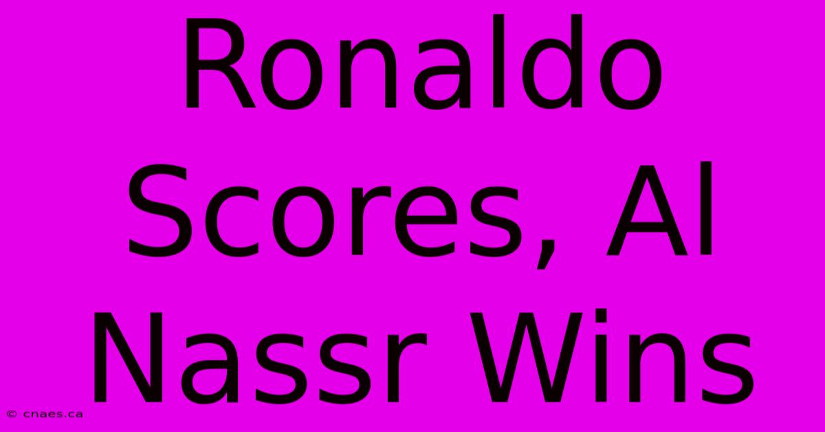 Ronaldo Scores, Al Nassr Wins